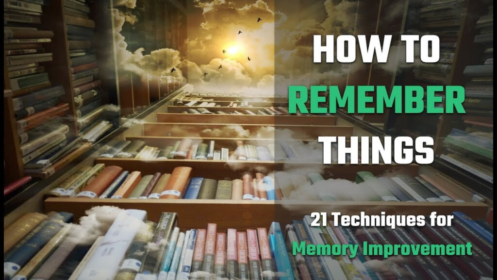 How To Remember Things: 21 Proven Memory Techniques How To Remember Things: 21 Proven Memory Techniques