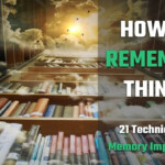 How To Remember Things: 21 Proven Memory Techniques