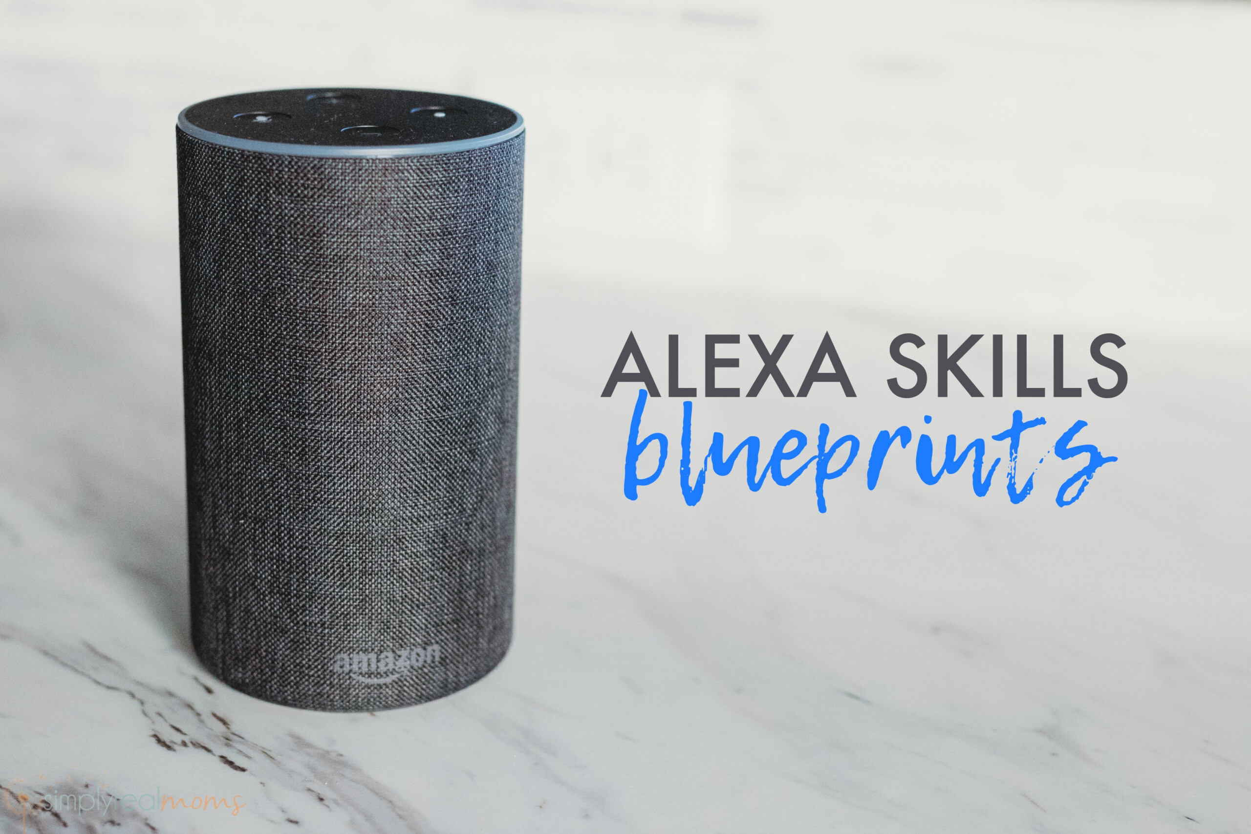 Amazon Alexa Skills Blueprints - Simply Real Moms